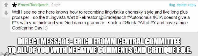 DIRECT MESSAGE - ERICH FROMM CENTRAL COMMITTEE TO ALL OF YOU WITH NEGATIVE COMMENTS AND CRITIQUE F.O.E. | image tagged in message | made w/ Imgflip meme maker