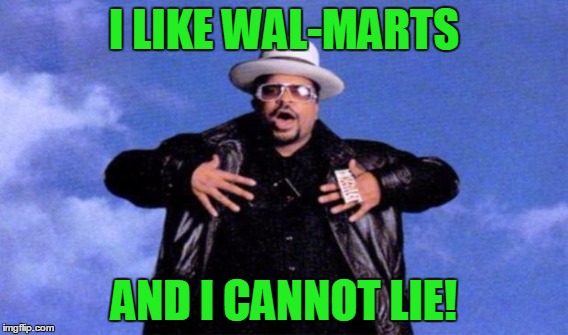 I LIKE WAL-MARTS AND I CANNOT LIE! | made w/ Imgflip meme maker