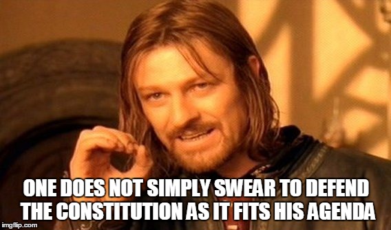 Constitution | ONE DOES NOT SIMPLY SWEAR TO DEFEND THE CONSTITUTION AS IT FITS HIS AGENDA | image tagged in memes,one does not simply | made w/ Imgflip meme maker
