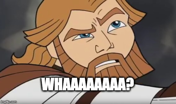 Obi-Wan's Reaction | WHAAAAAAAA? | image tagged in comics/cartoons | made w/ Imgflip meme maker