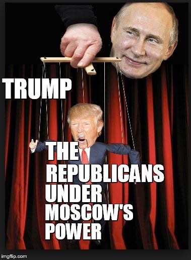 TRUMP; THE; REPUBLICANS; UNDER; MOSCOW'S; POWER | image tagged in trump,humor,donald trump,politics | made w/ Imgflip meme maker