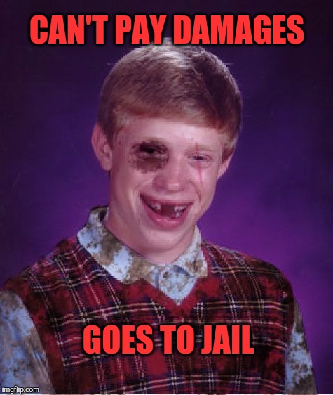 CAN'T PAY DAMAGES GOES TO JAIL | made w/ Imgflip meme maker