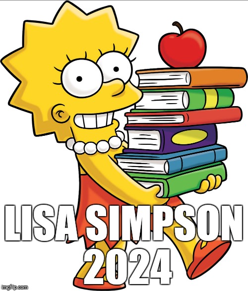 In 2001, The Simpsons showed a future where Lisa was the POTUS and mentioned a former (and formerly unlikely) POTUS named Trump. | LISA SIMPSON 2024 | image tagged in memes,lisa simpson,president,trump | made w/ Imgflip meme maker
