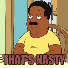 THAT'S NASTY | made w/ Imgflip meme maker
