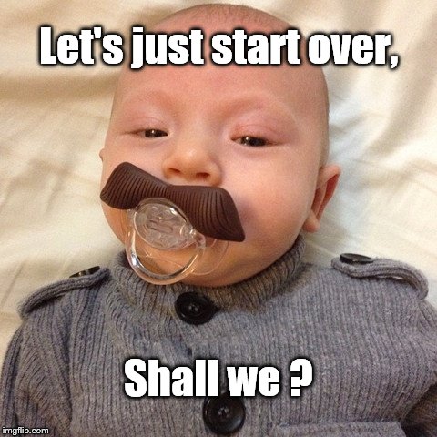 Uncle Joe's baby pic | Let's just start over, Shall we ? | image tagged in uncle joe's baby pic | made w/ Imgflip meme maker