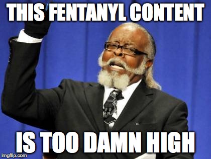 Too Damn High | THIS FENTANYL CONTENT; IS TOO DAMN HIGH | image tagged in memes,too damn high | made w/ Imgflip meme maker