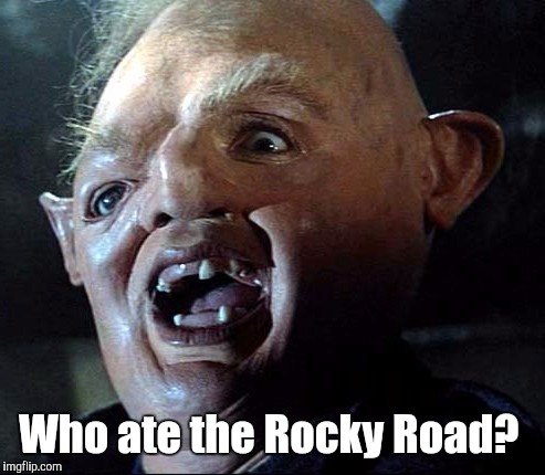 Goonies | Who ate the Rocky Road? | image tagged in goonies | made w/ Imgflip meme maker