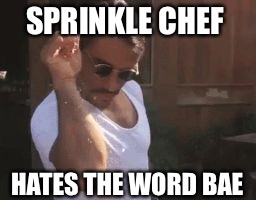 Sprinkle Chef | SPRINKLE CHEF; HATES THE WORD BAE | image tagged in sprinkle chef | made w/ Imgflip meme maker