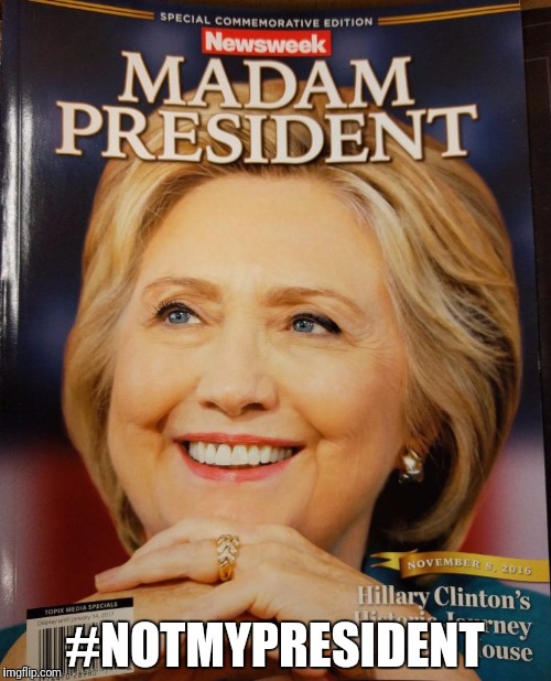 #notmypresident | #NOTMYPRESIDENT | image tagged in hillary clinton,election 2016 | made w/ Imgflip meme maker