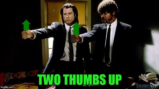 TWO THUMBS UP | made w/ Imgflip meme maker