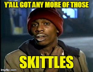 Y'ALL GOT ANY MORE OF THOSE SKITTLES | made w/ Imgflip meme maker