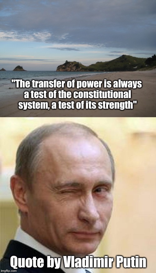 Quotes | "The transfer of power is always a test of the constitutional system, a test of its strength"; Quote by Vladimir Putin | image tagged in memes,vladimir putin | made w/ Imgflip meme maker