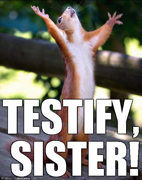 TESTIFY, SISTER! | made w/ Imgflip meme maker