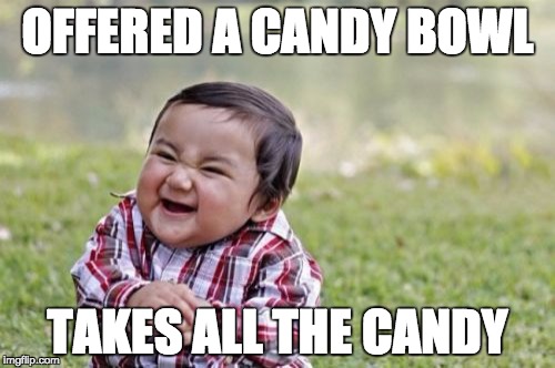 Evil Toddler | OFFERED A CANDY BOWL; TAKES ALL THE CANDY | image tagged in memes,evil toddler | made w/ Imgflip meme maker