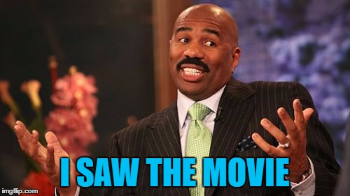 I SAW THE MOVIE | image tagged in memes,steve harvey | made w/ Imgflip meme maker