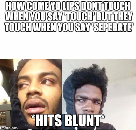 When you hit the blunt meme