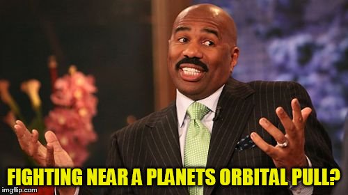 Steve Harvey Meme | FIGHTING NEAR A PLANETS ORBITAL PULL? | image tagged in memes,steve harvey | made w/ Imgflip meme maker