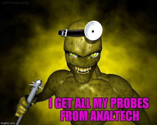 I GET ALL MY PROBES FROM ANALTECH | made w/ Imgflip meme maker