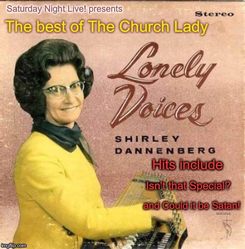 Bad Album week:  Church Lady's Greatest Hits | . | image tagged in memes,bad record albums,church lady,snl | made w/ Imgflip meme maker