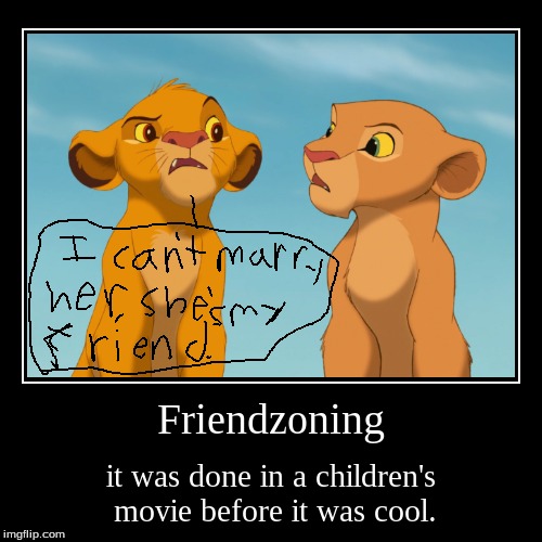 image tagged in funny,demotivationals,friendzone,friendzoned,lion king,simba | made w/ Imgflip demotivational maker