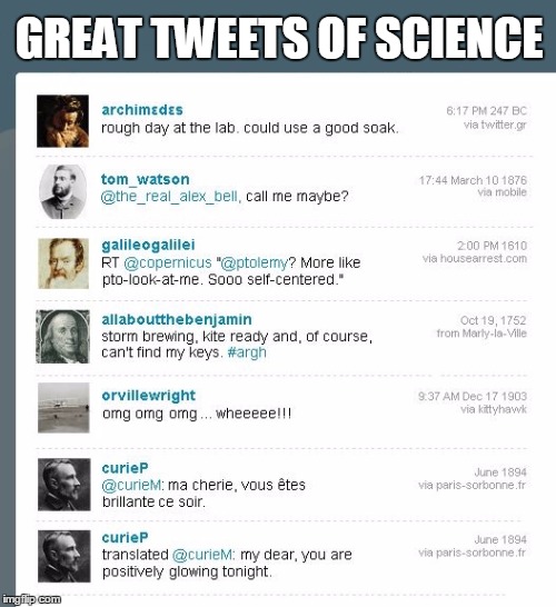 Hysterical Histories: Science Edition | GREAT TWEETS OF SCIENCE | image tagged in tweeting,science,history | made w/ Imgflip meme maker