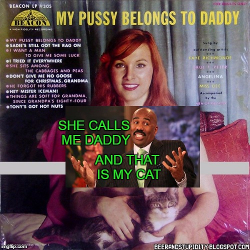 AND THAT IS MY CAT SHE CALLS ME DADDY | made w/ Imgflip meme maker