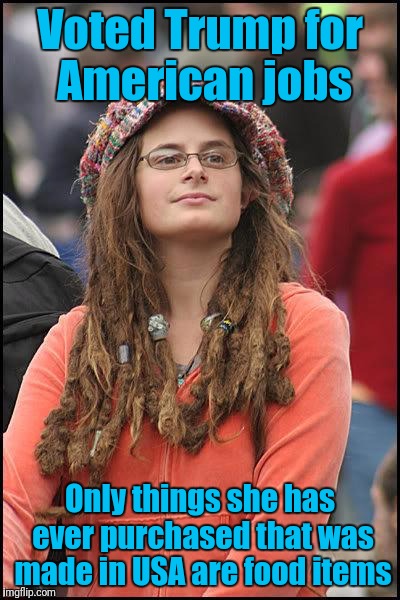 Hippie | Voted Trump for American jobs; Only things she has ever purchased that was made in USA are food items | image tagged in hippie | made w/ Imgflip meme maker