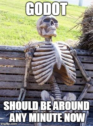 Waiting... | GODOT; SHOULD BE AROUND ANY MINUTE NOW | image tagged in memes,waiting skeleton,godot,waiting for godot | made w/ Imgflip meme maker