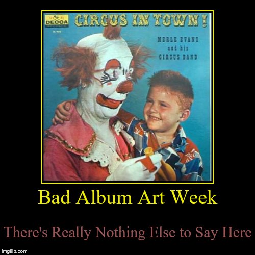 Bad Album Art Week | image tagged in funny,demotivationals,bad album art week,bad album art | made w/ Imgflip demotivational maker