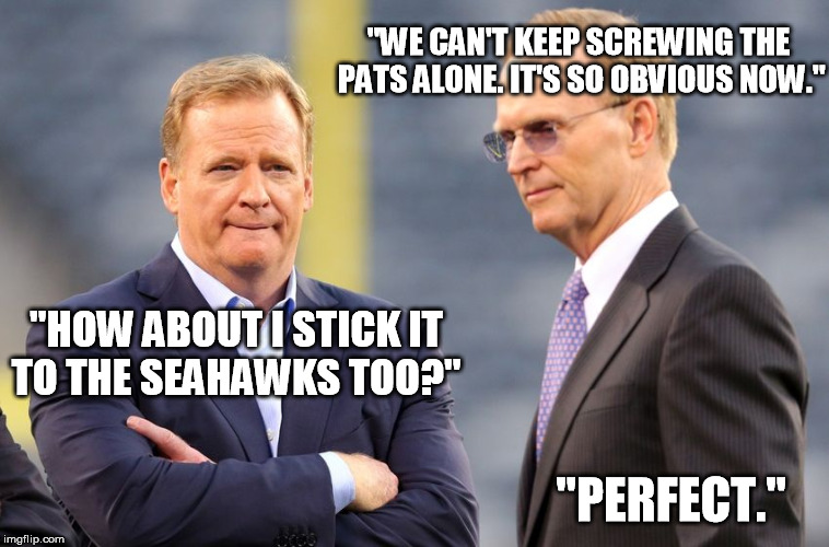 "WE CAN'T KEEP SCREWING THE PATS ALONE. IT'S SO OBVIOUS NOW."; "HOW ABOUT I STICK IT TO THE SEAHAWKS TOO?"; "PERFECT." | made w/ Imgflip meme maker