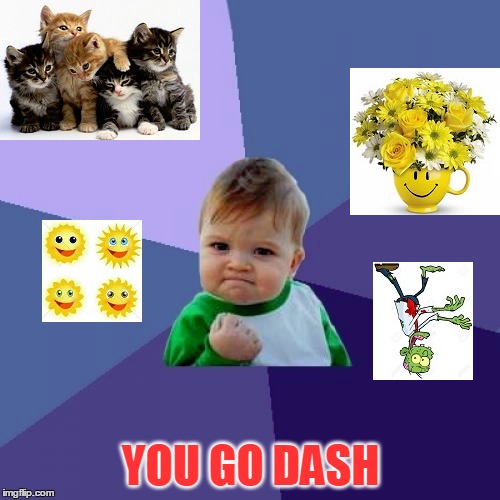 YOU GO DASH | made w/ Imgflip meme maker