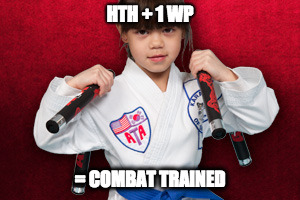 HTH + 1 WP; = COMBAT TRAINED | made w/ Imgflip meme maker