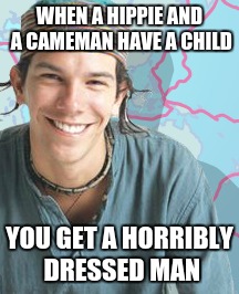 WHEN A HIPPIE AND A CAMEMAN HAVE A CHILD; YOU GET A HORRIBLY DRESSED MAN | image tagged in weirdo,big nose | made w/ Imgflip meme maker