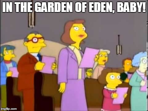 IN THE GARDEN OF EDEN, BABY! | made w/ Imgflip meme maker