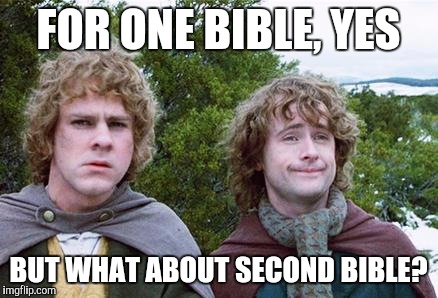 Second Breakfast | FOR ONE BIBLE, YES; BUT WHAT ABOUT SECOND BIBLE? | image tagged in second breakfast | made w/ Imgflip meme maker