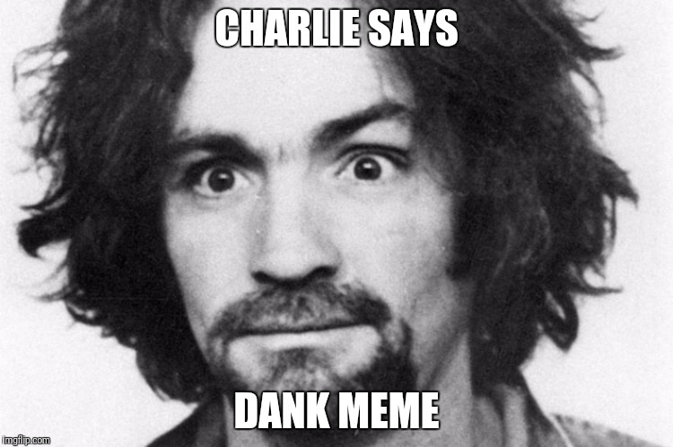 CHARLIE SAYS DANK MEME | made w/ Imgflip meme maker