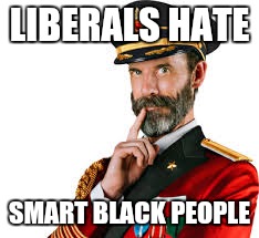 LIBERALS HATE SMART BLACK PEOPLE | made w/ Imgflip meme maker