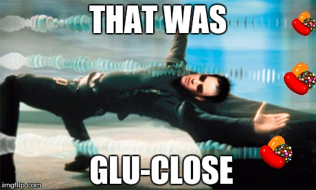 He would have gotten tooth decay! | THAT WAS; GLU-CLOSE | image tagged in glucose,chemistry,biology,school | made w/ Imgflip meme maker