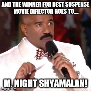 Steve Harvey Miss Universe | AND THE WINNER FOR BEST SUSPENSE MOVIE DIRECTOR GOES TO.... M. NIGHT SHYAMALAN! | image tagged in steve harvey miss universe | made w/ Imgflip meme maker