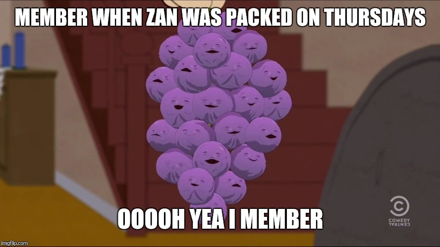 Member Berries Meme | MEMBER WHEN ZAN WAS PACKED ON THURSDAYS; OOOOH YEA I MEMBER | image tagged in memes,member berries | made w/ Imgflip meme maker