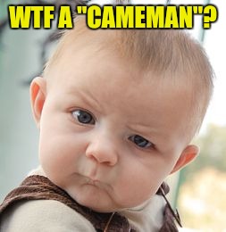 Skeptical Baby Meme | WTF A "CAMEMAN"? | image tagged in memes,skeptical baby | made w/ Imgflip meme maker