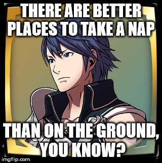There's a reason on why it's called bedrock, you know? | THERE ARE BETTER PLACES TO TAKE A NAP; THAN ON THE GROUND, YOU KNOW? | image tagged in memes,funny,fire emblem,awakening | made w/ Imgflip meme maker