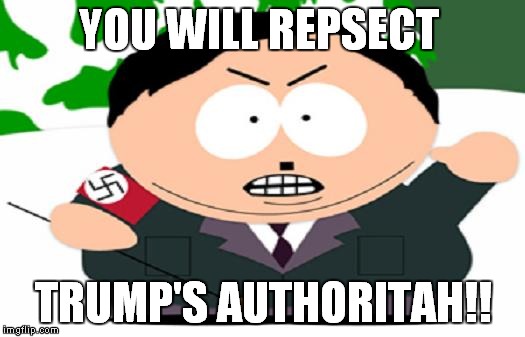 Trump's Authoritah | YOU WILL REPSECT; TRUMP'S AUTHORITAH!! | image tagged in trump inauguration | made w/ Imgflip meme maker