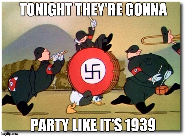 Party Like 1939 | TONIGHT THEY'RE GONNA; PARTY LIKE IT'S 1939 | image tagged in trump inauguration | made w/ Imgflip meme maker