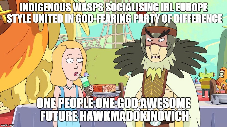 wasps | INDIGENOUS WASPS SOCIALISING IRL EUROPE STYLE UNITED IN GOD-FEARING PARTY OF DIFFERENCE; ONE PEOPLE ONE GOD AWESOME FUTURE HAWKMADOKINOVICH | image tagged in begging | made w/ Imgflip meme maker