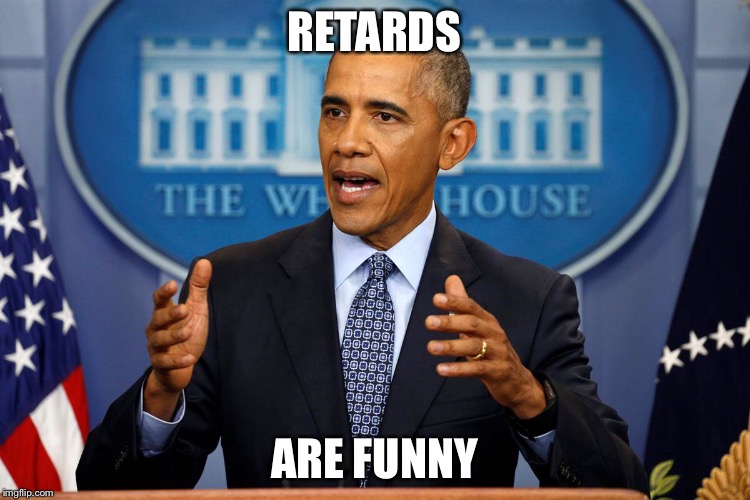 RETARDS ARE FUNNY | made w/ Imgflip meme maker