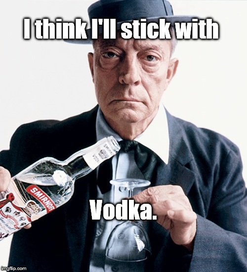 Buster vodka ad | I think I'll stick with Vodka. | image tagged in buster vodka ad | made w/ Imgflip meme maker