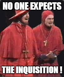 NO ONE EXPECTS THE INQUISITION ! | made w/ Imgflip meme maker