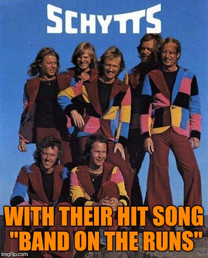 Bad Album art week. Booyeah! Lots o material for that. "Live at the Met! It's the....." | WITH THEIR HIT SONG "BAND ON THE RUNS" | image tagged in bad album art week,sewmyeyesshut,funny memes | made w/ Imgflip meme maker