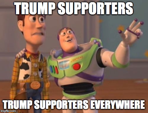 X, X Everywhere | TRUMP SUPPORTERS; TRUMP SUPPORTERS EVERYWHERE | image tagged in memes,x x everywhere | made w/ Imgflip meme maker
